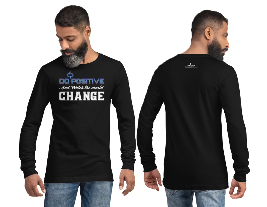 Do Positive and Watch The World Change Long Sleeve T-shirt