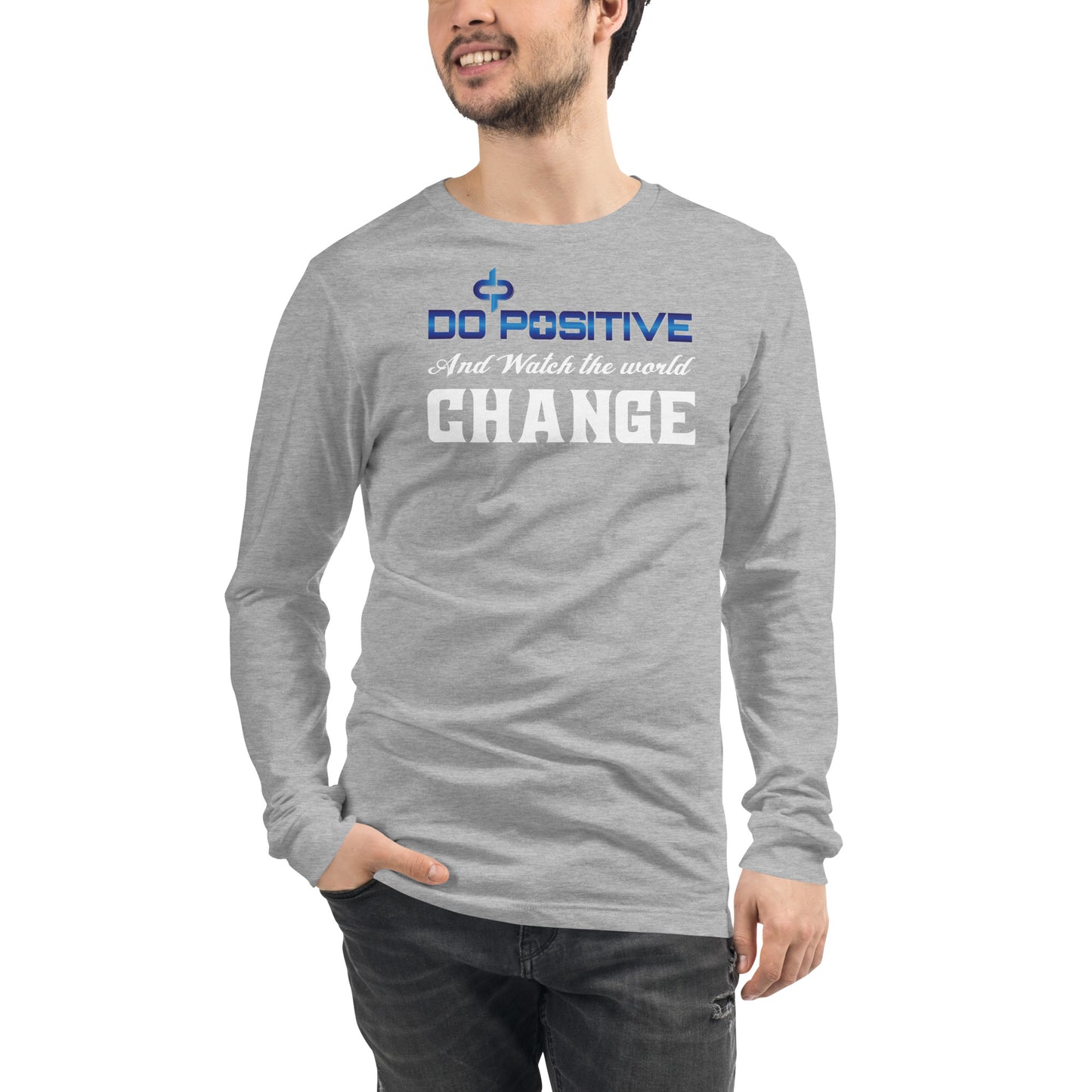 Do Positive and Watch The World Change Long Sleeve T-shirt