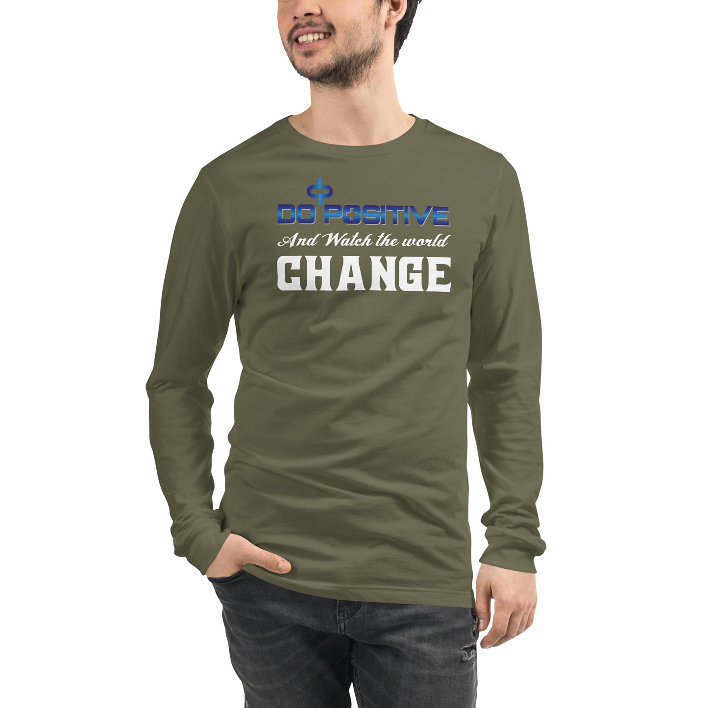 Do Positive and Watch The World Change Long Sleeve T-shirt