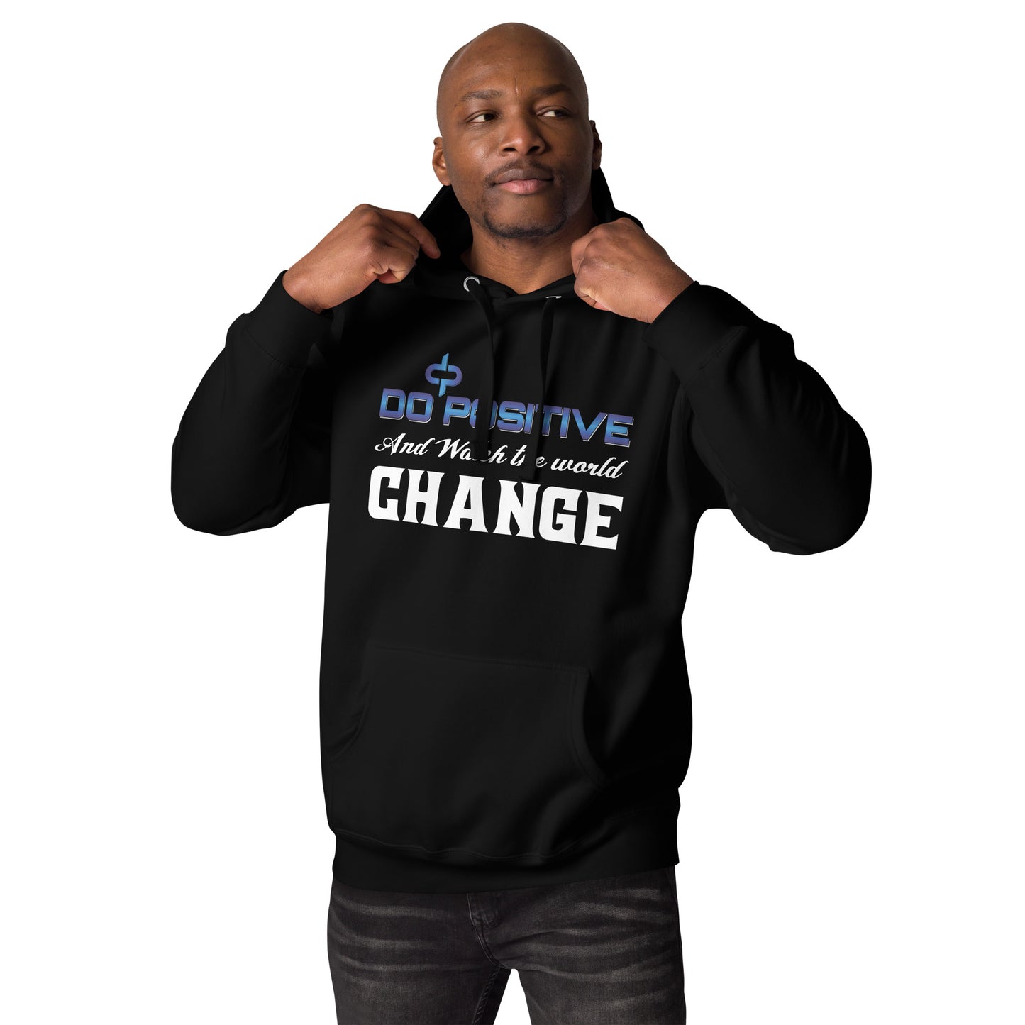 Do Positive and Watch The World Change Men Hoodie