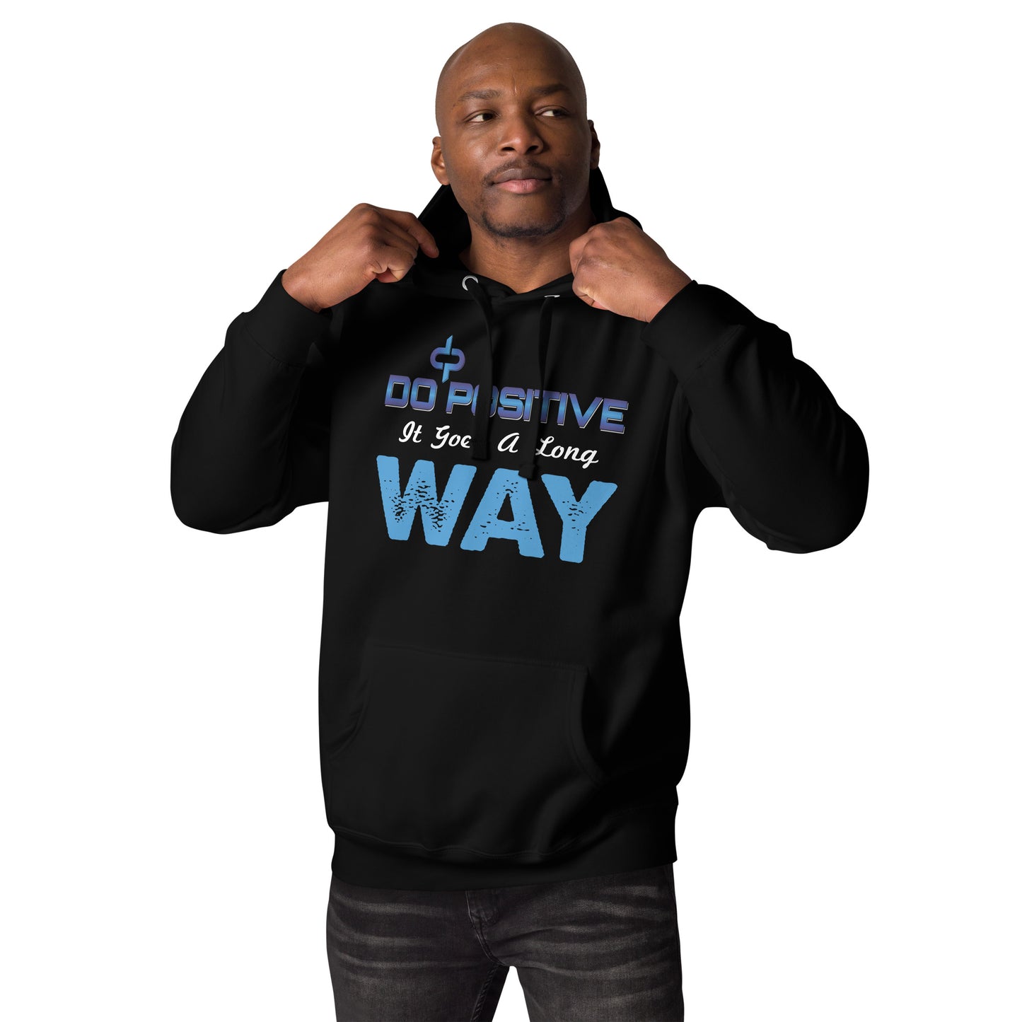 Do Positive It Goes a Long WAY Men Hoodie