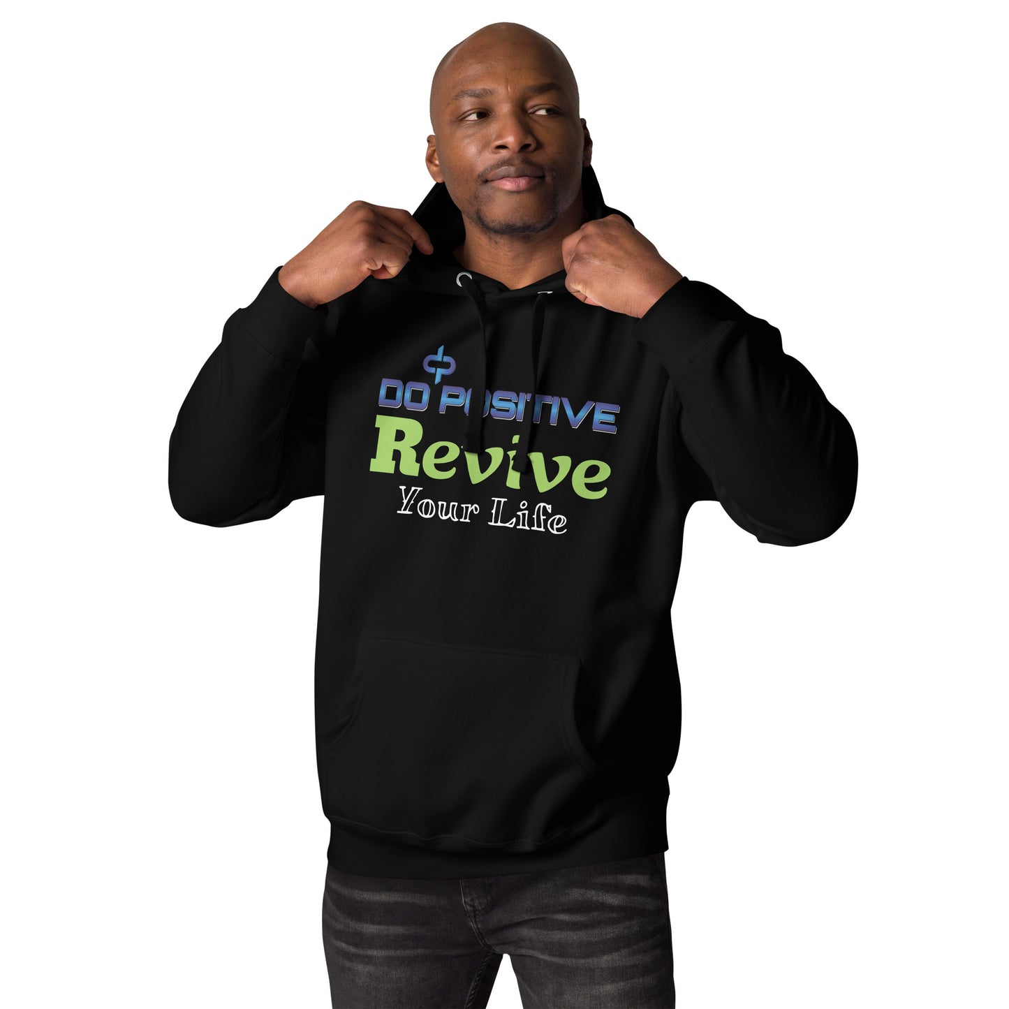 Do Positive Revive Your Life Men Hoodie