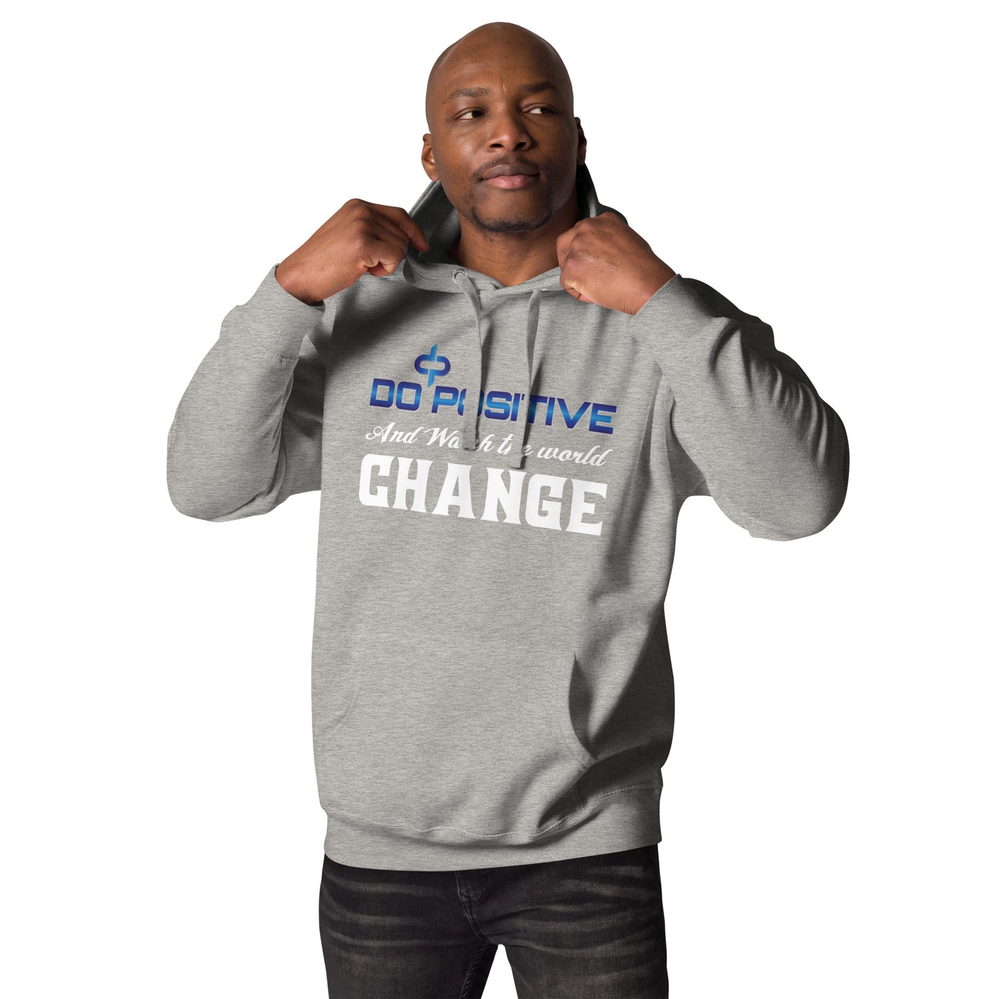 Do Positive and Watch The World Change Men Hoodie