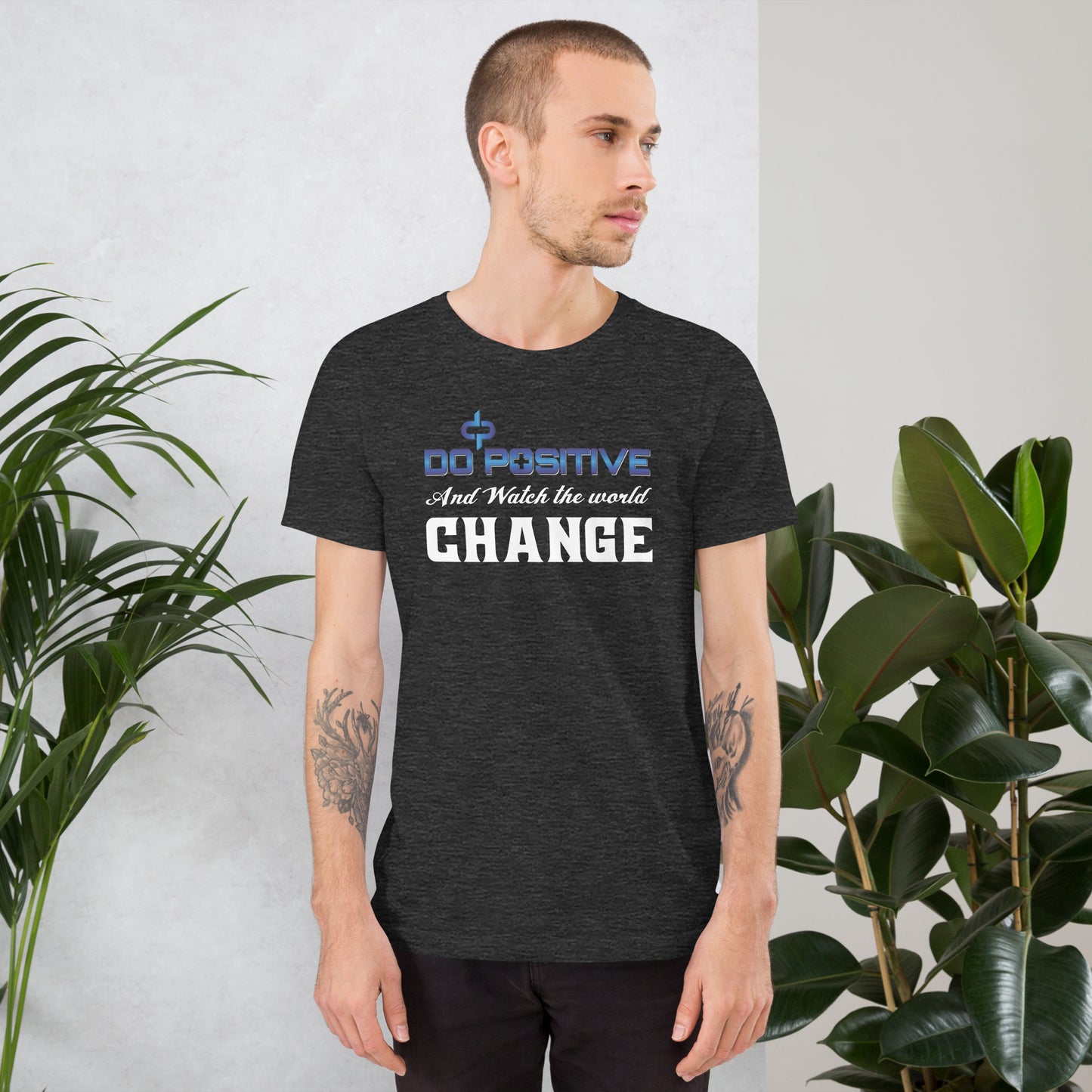 Do Positive and Watch The World Change Men Short Sleeve T-shirt